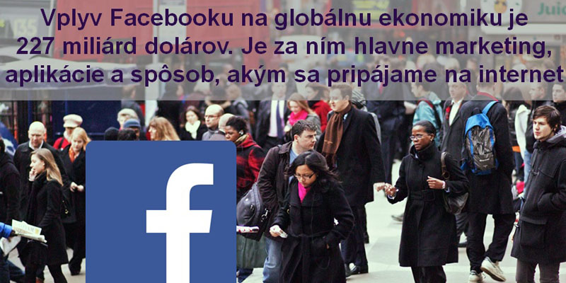 Vplyv Facebooku na globálnu ekonomiku je výrazný. Prečo?